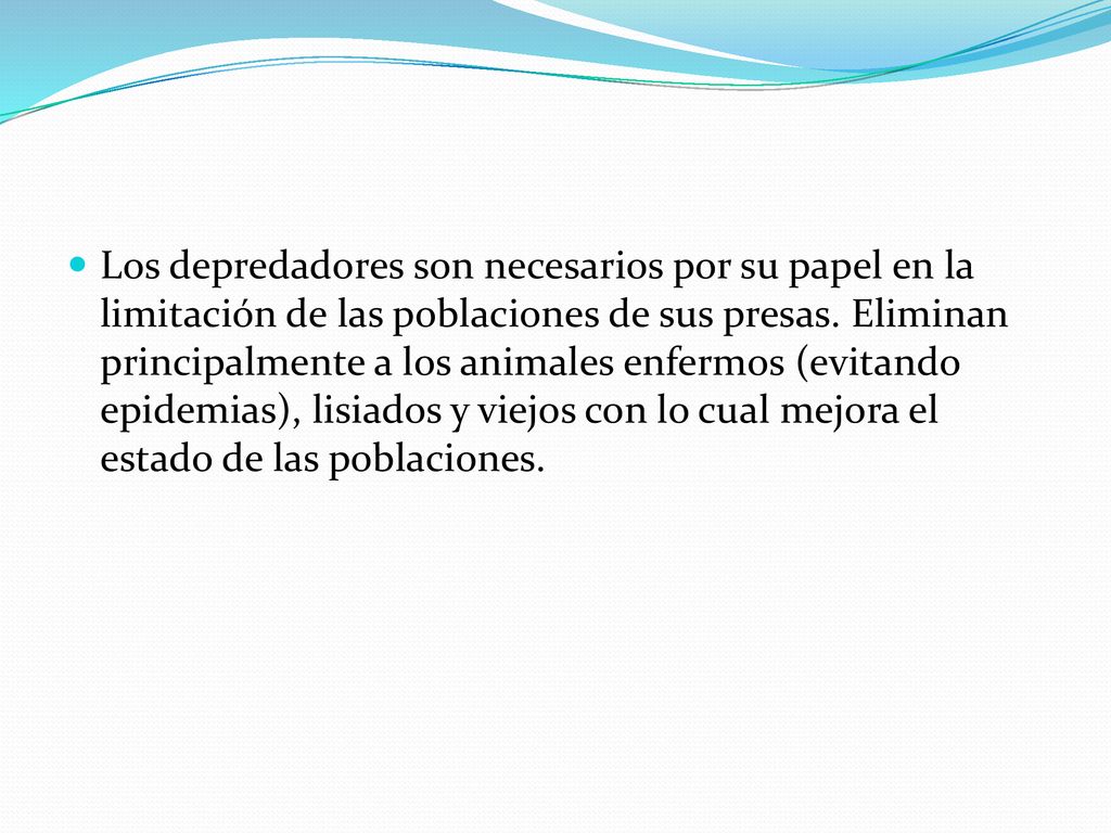 Los depredadores son necesarios por su papel en la limitación de las poblaciones de sus presas.