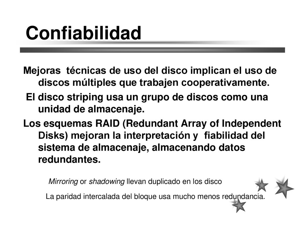 Confiabilidad Mejoras técnicas de uso del disco implican el uso de discos múltiples que trabajen cooperativamente.