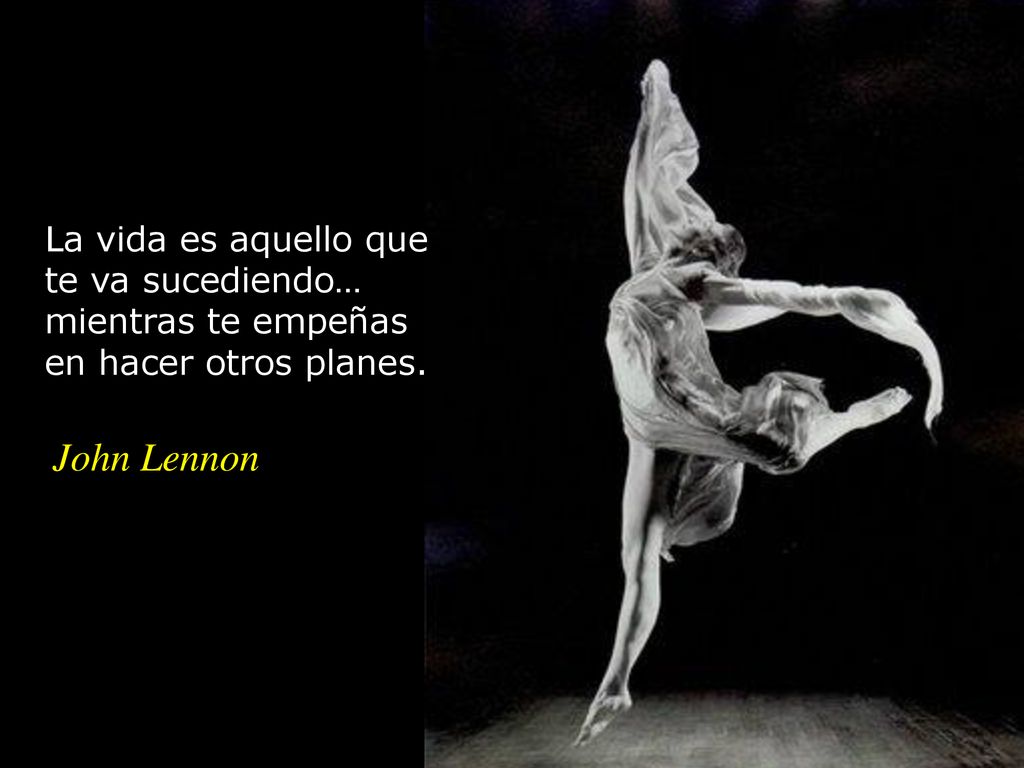 La vida es aquello que te va sucediendo… mientras te empeñas en hacer otros planes.