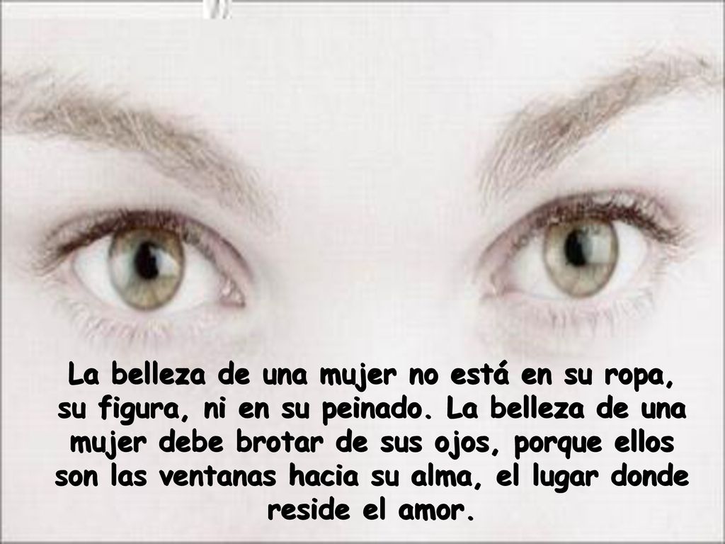 La belleza de una mujer no está en su ropa, su figura, ni en su peinado.