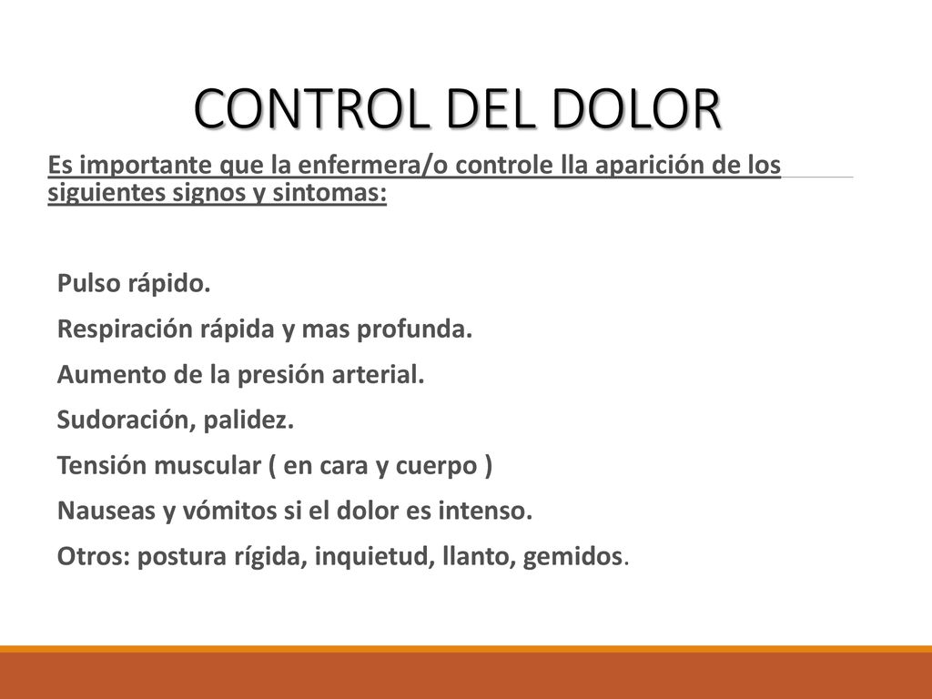 CONTROL DEL DOLOR Es importante que la enfermera/o controle lla aparición de los siguientes signos y sintomas: