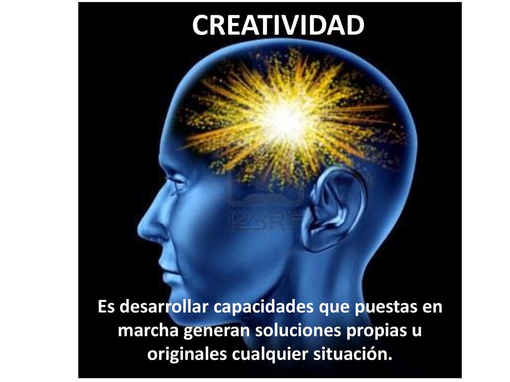 CREATIVIDAD Es desarrollar capacidades que puestas en marcha generan soluciones propias u originales cualquier situación.