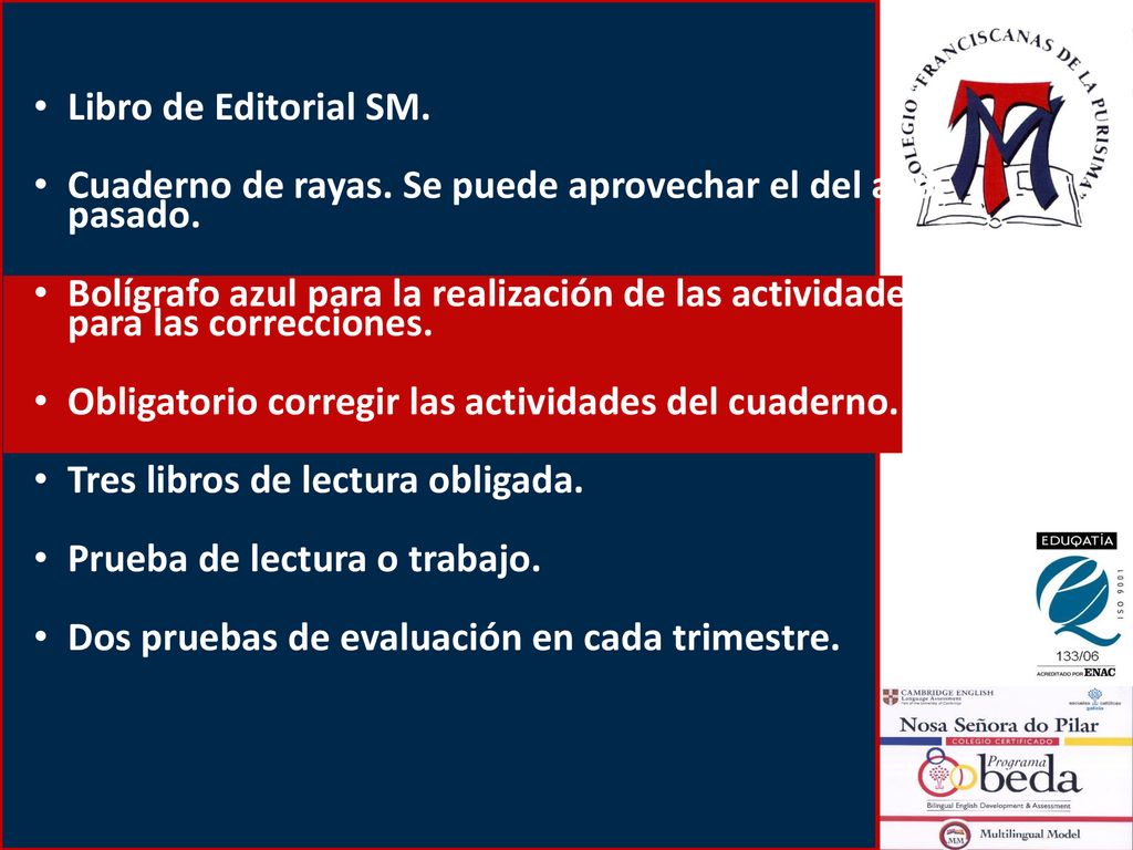 Libro de Editorial SM. Cuaderno de rayas. Se puede aprovechar el del año pasado.