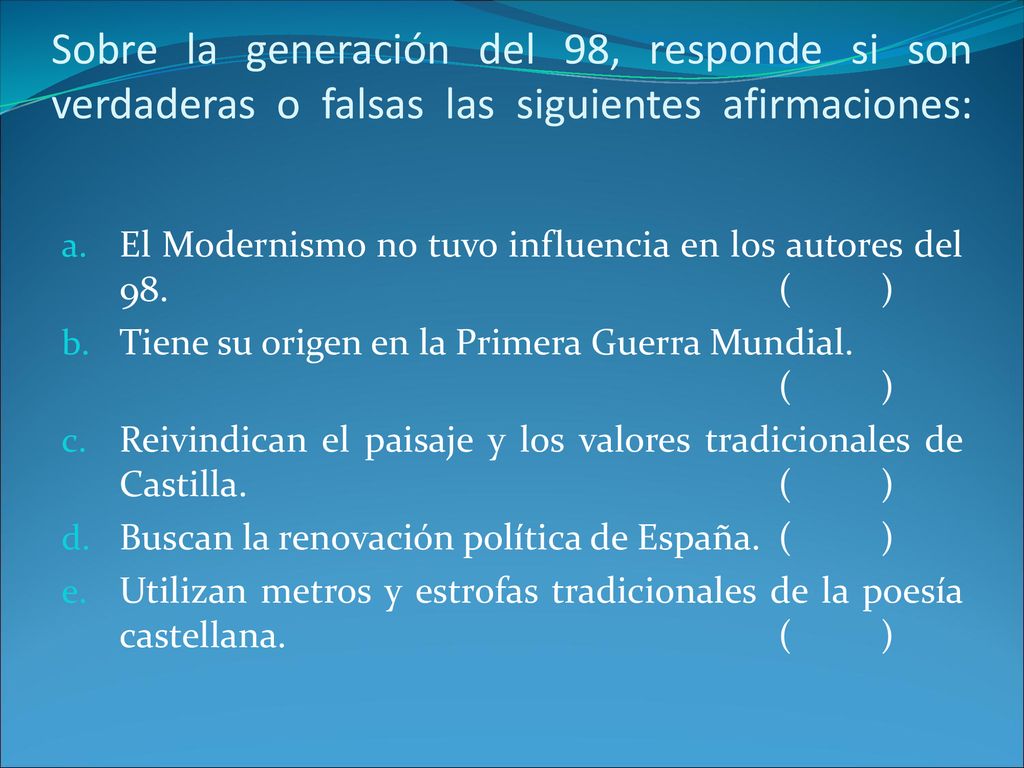 Sobre la generación del 98, responde si son verdaderas o falsas las siguientes afirmaciones: