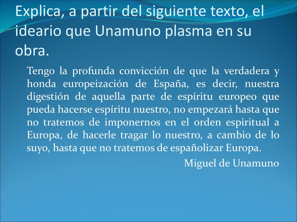 Explica, a partir del siguiente texto, el ideario que Unamuno plasma en su obra.