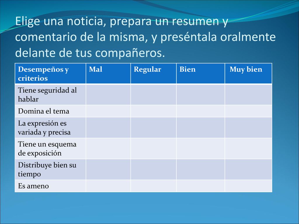 Elige una noticia, prepara un resumen y comentario de la misma, y preséntala oralmente delante de tus compañeros.