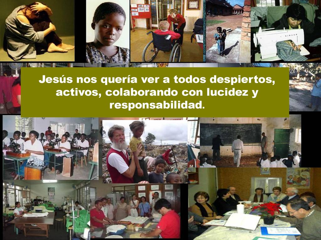 Jesús nos quería ver a todos despiertos, activos, colaborando con lucidez y responsabilidad.