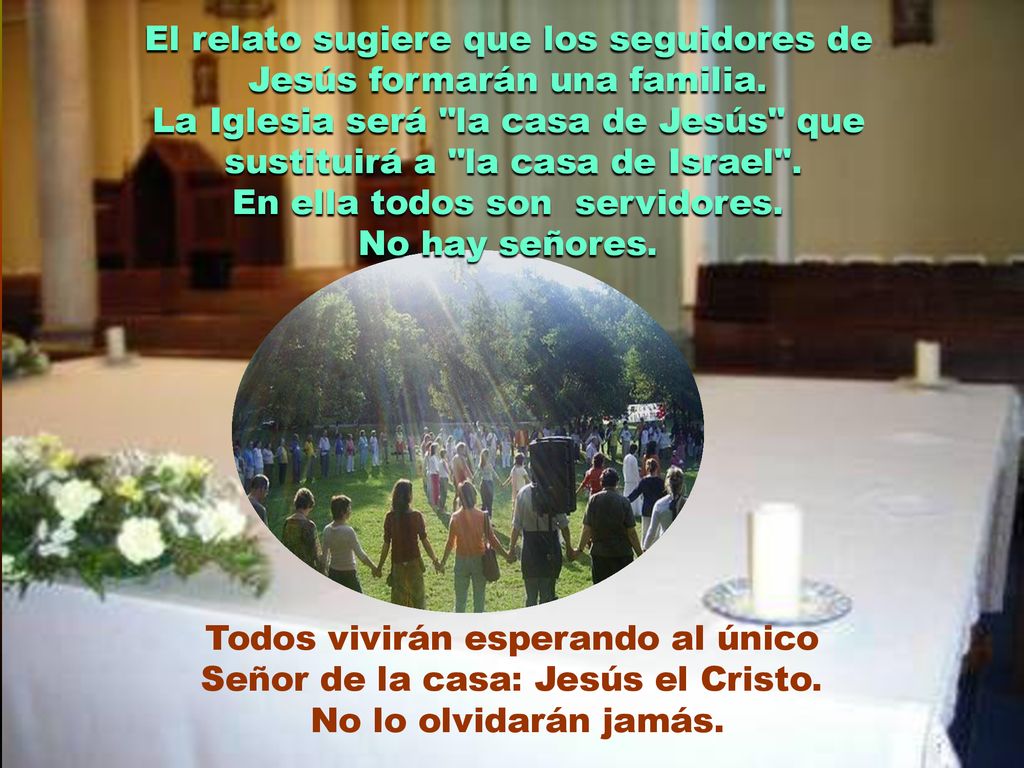 El relato sugiere que los seguidores de Jesús formarán una familia.