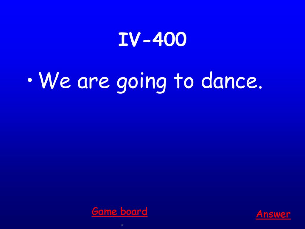 IV-400 We are going to dance. Game board Answer .