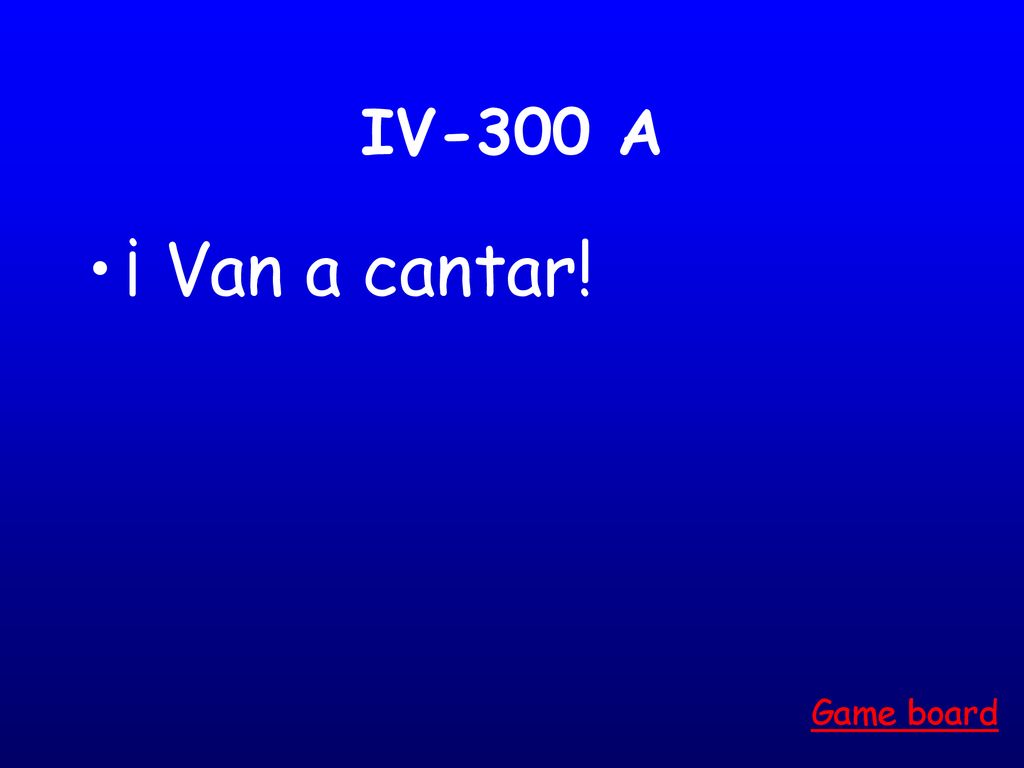 IV-300 A ¡ Van a cantar! Game board