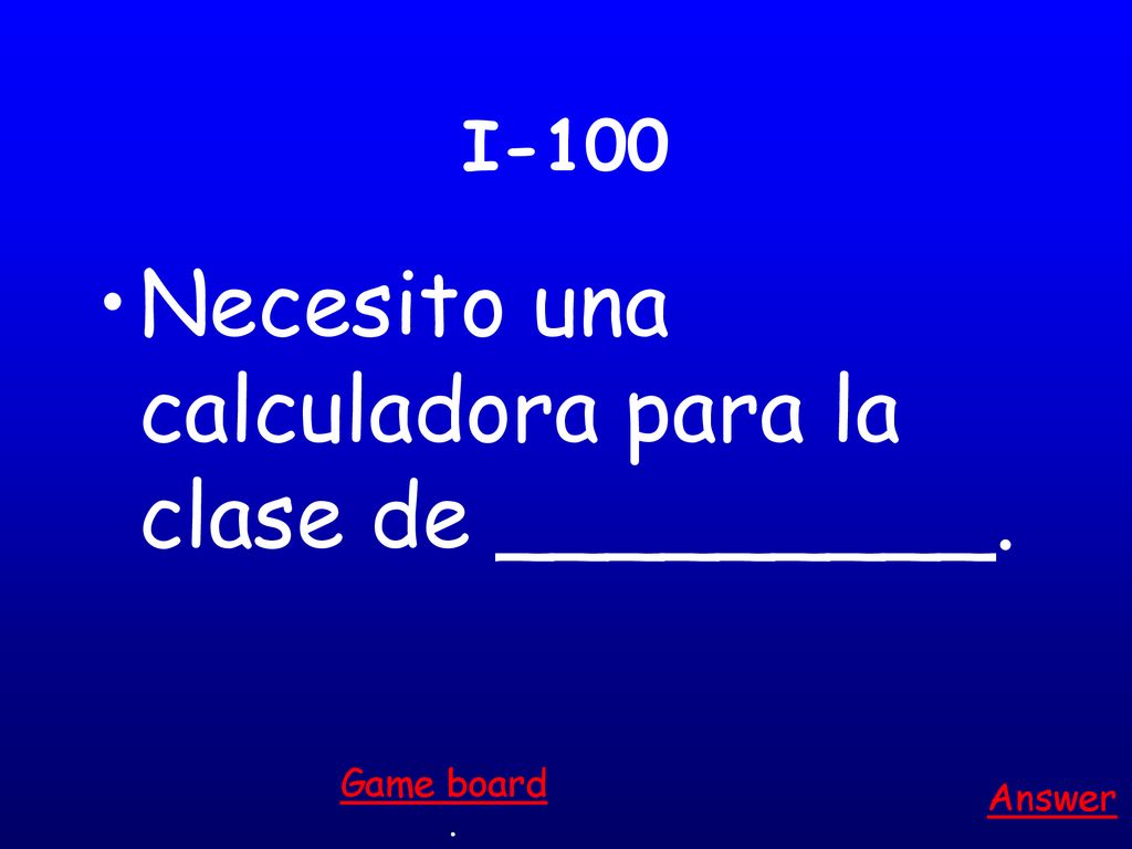 Necesito una calculadora para la clase de _________.