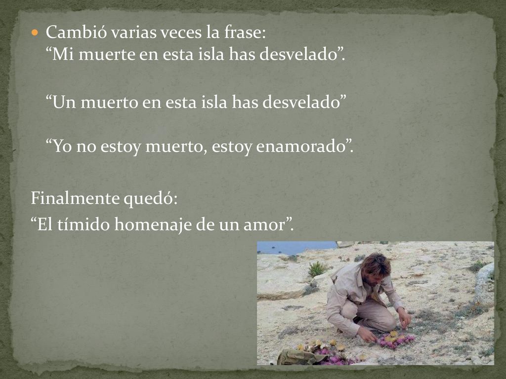 Cambió varias veces la frase: Mi muerte en esta isla has desvelado .