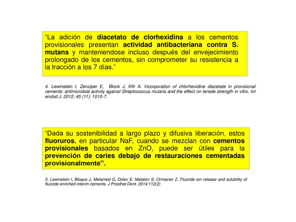 La adición de diacetato de clorhexidina a los cementos provisionales presentan actividad antibacteriana contra S. mutans y manteniendose incluso después del envejecimiento prolongado de los cementos, sin comprometer su resistencia a la tracción a los 7 días.