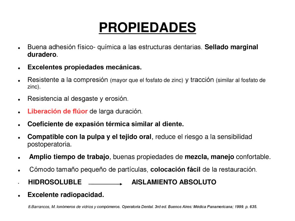 PROPIEDADES Buena adhesión físico- química a las estructuras dentarias. Sellado marginal duradero.