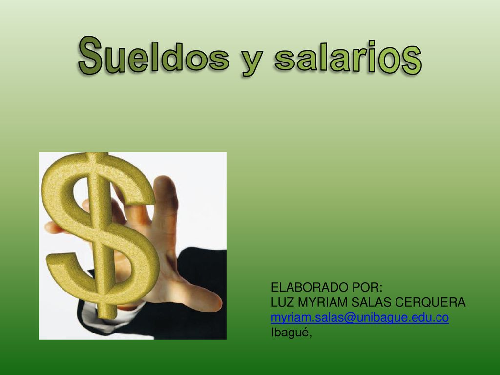 Sueldos y salarios ELABORADO POR: LUZ MYRIAM SALAS CERQUERA Ibagué,