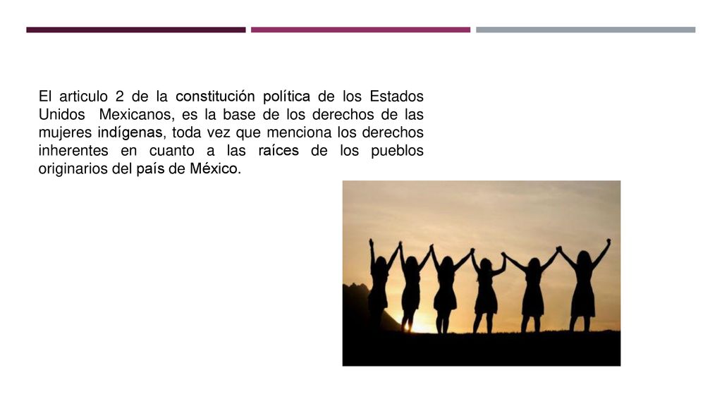 El articulo 2 de la constitución política de los Estados Unidos Mexicanos, es la base de los derechos de las mujeres indígenas, toda vez que menciona los derechos inherentes en cuanto a las raíces de los pueblos originarios del país de México.