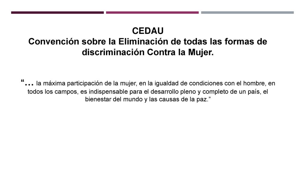 CEDAU Convención sobre la Eliminación de todas las formas de discriminación Contra la Mujer.