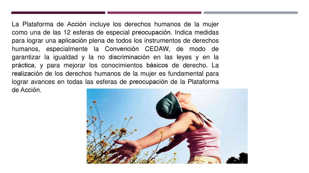 La Plataforma de Acción incluye los derechos humanos de la mujer como una de las 12 esferas de especial preocupación.