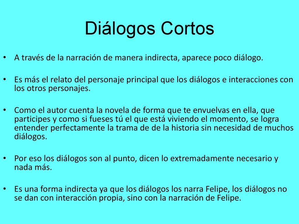 Diálogos Cortos A través de la narración de manera indirecta, aparece poco diálogo.