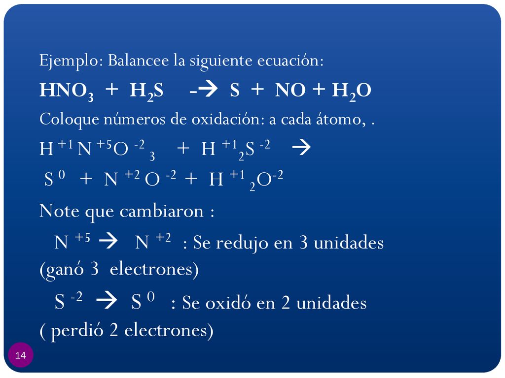 N +5  N +2 : Se redujo en 3 unidades (ganó 3 electrones)