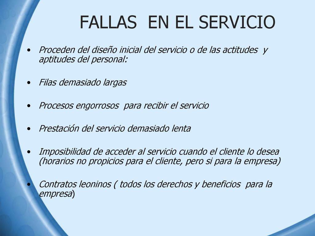 FALLAS EN EL SERVICIO Proceden del diseño inicial del servicio o de las actitudes y aptitudes del personal: