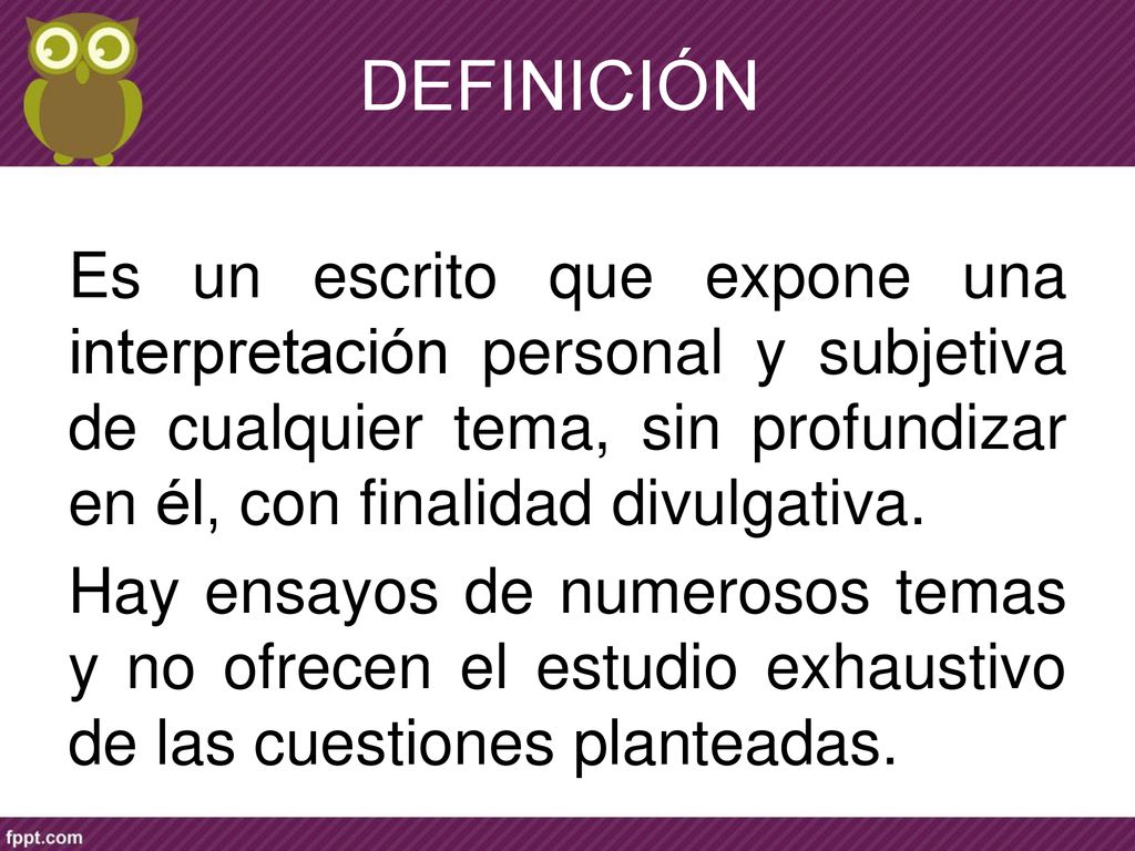 DEFINICIÓN Es un escrito que expone una interpretación personal y subjetiva de cualquier tema, sin profundizar en él, con finalidad divulgativa.