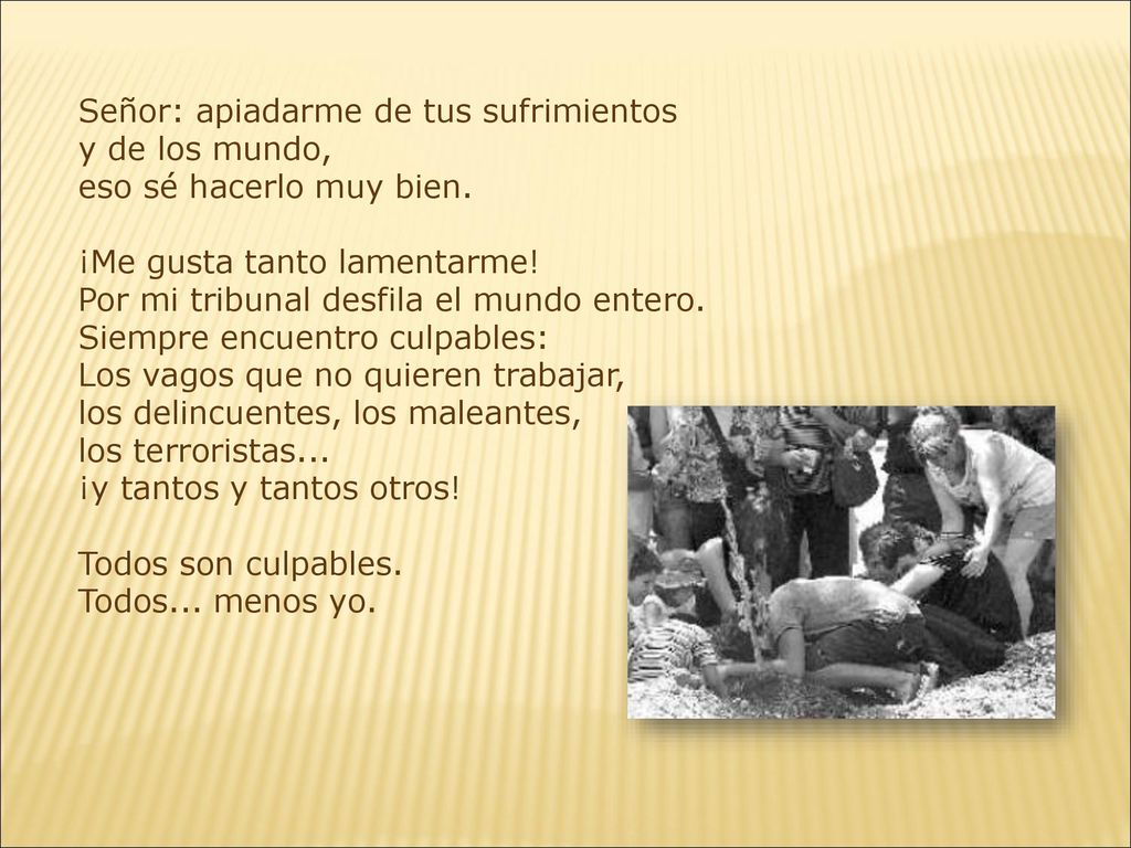 Señor: apiadarme de tus sufrimientos y de los mundo, eso sé hacerlo muy bien.