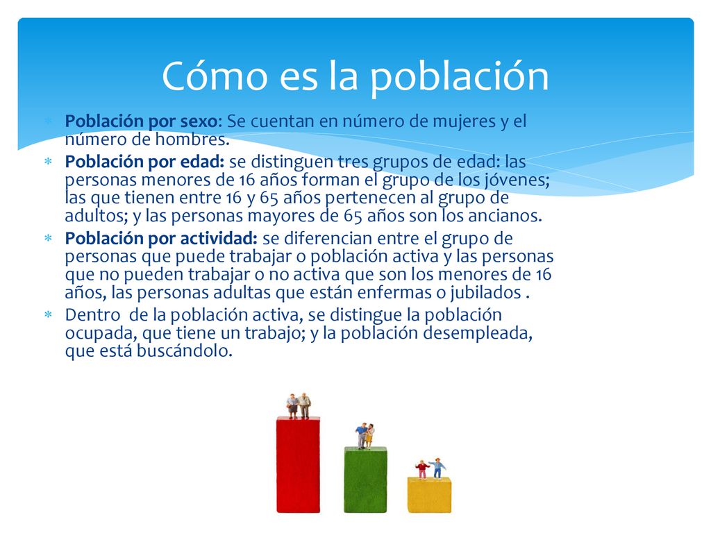 Cómo es la población Población por sexo: Se cuentan en número de mujeres y el número de hombres.