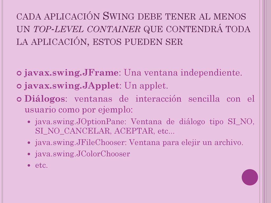 cada aplicación Swing debe tener al menos un top-level container que contendrá toda la aplicación, estos pueden ser