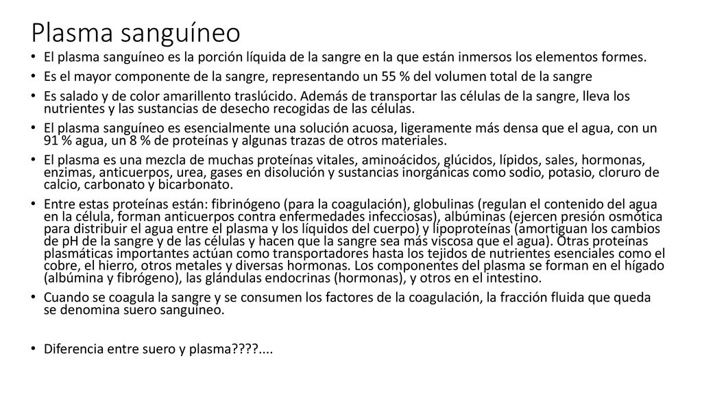 Plasma sanguíneo El plasma sanguíneo es la porción líquida de la sangre en la que están inmersos los elementos formes.