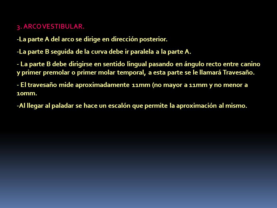 3. ARCO VESTIBULAR. La parte A del arco se dirige en dirección posterior. La parte B seguida de la curva debe ir paralela a la parte A.