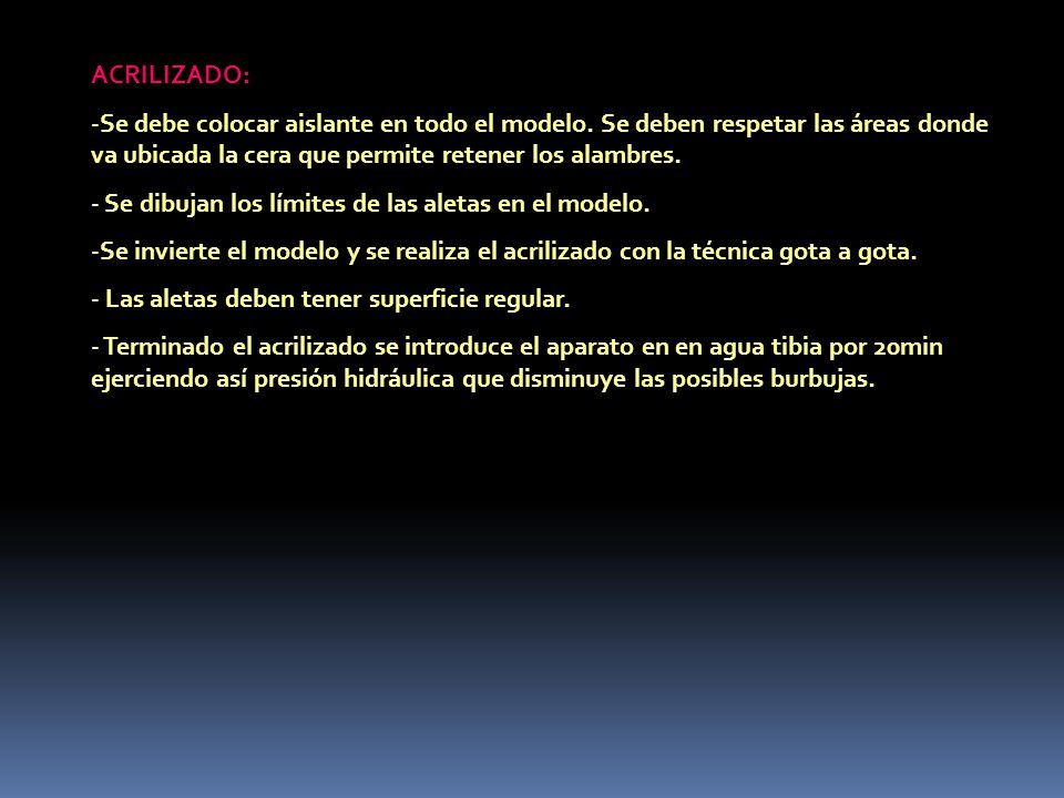ACRILIZADO: Se debe colocar aislante en todo el modelo. Se deben respetar las áreas donde va ubicada la cera que permite retener los alambres.