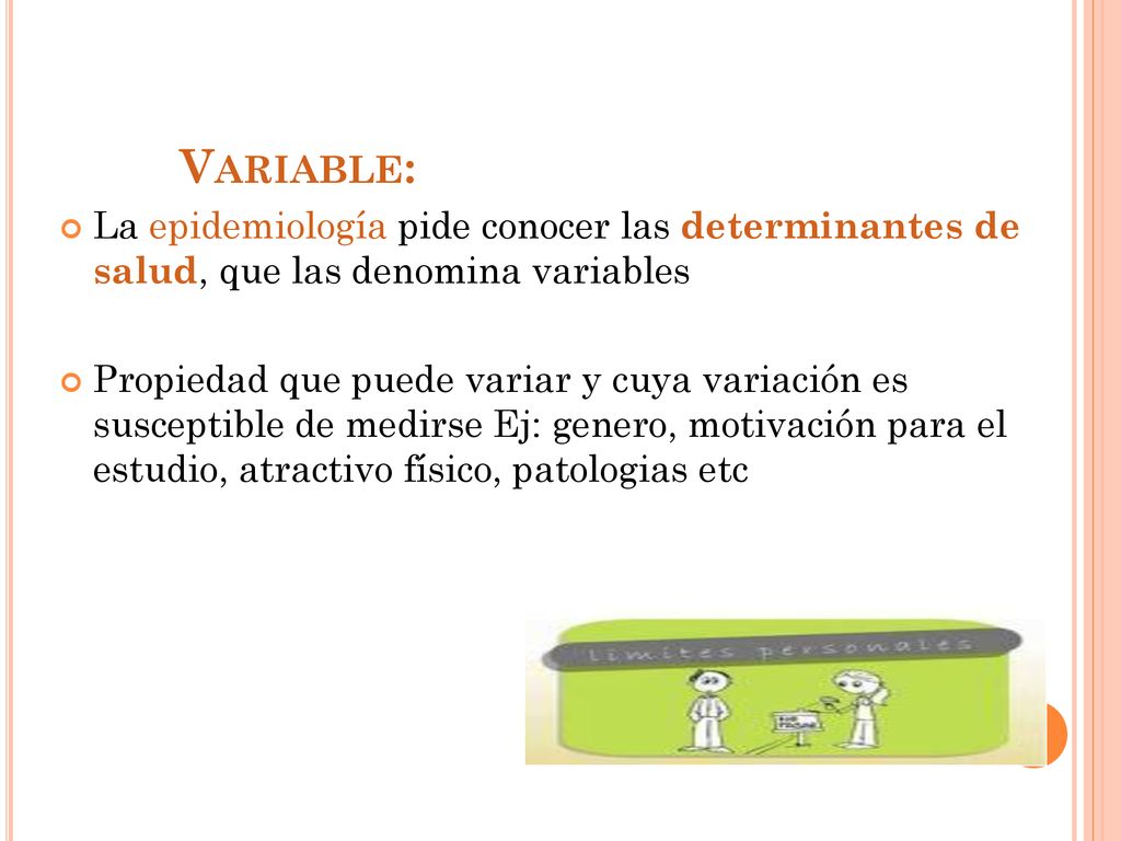 Variable: La epidemiología pide conocer las determinantes de salud, que las denomina variables.