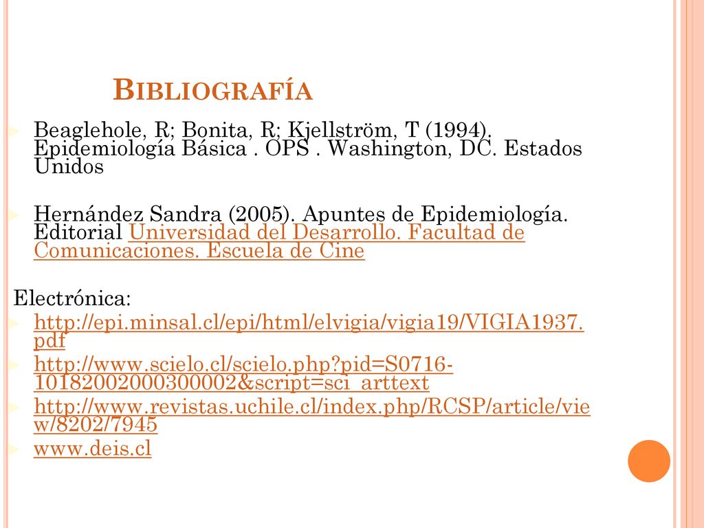 Bibliografía Beaglehole, R; Bonita, R; Kjellström, T (1994). Epidemiología Básica . OPS . Washington, DC. Estados Unidos.
