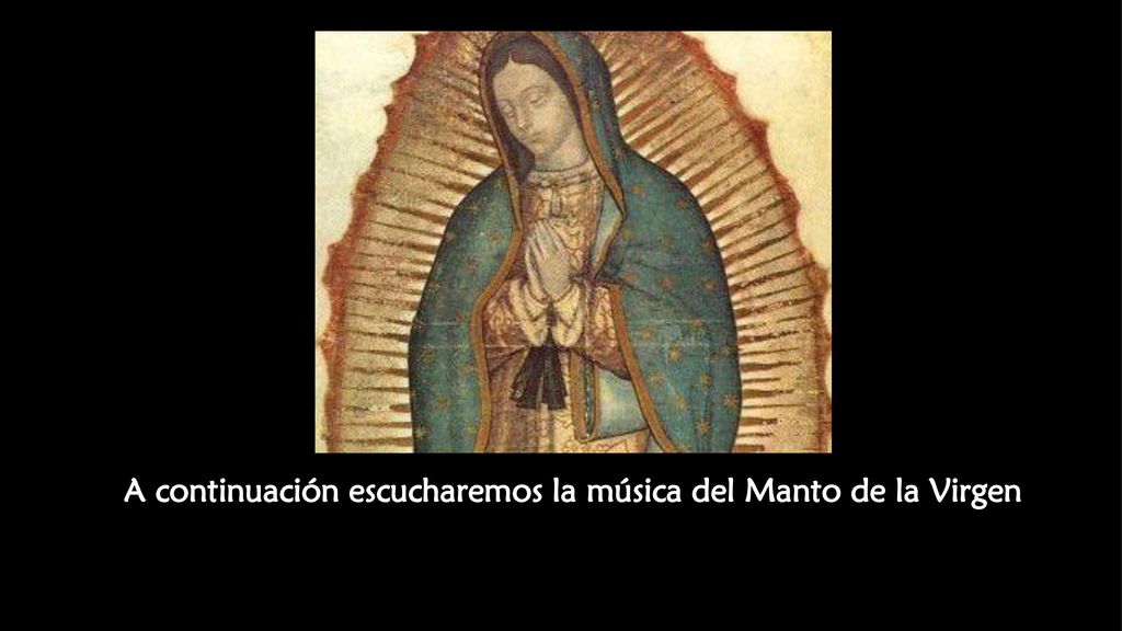 A continuación escucharemos la música del Manto de la Virgen