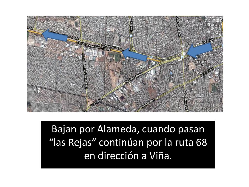Bajan por Alameda, cuando pasan las Rejas continúan por la ruta 68 en dirección a Viña.