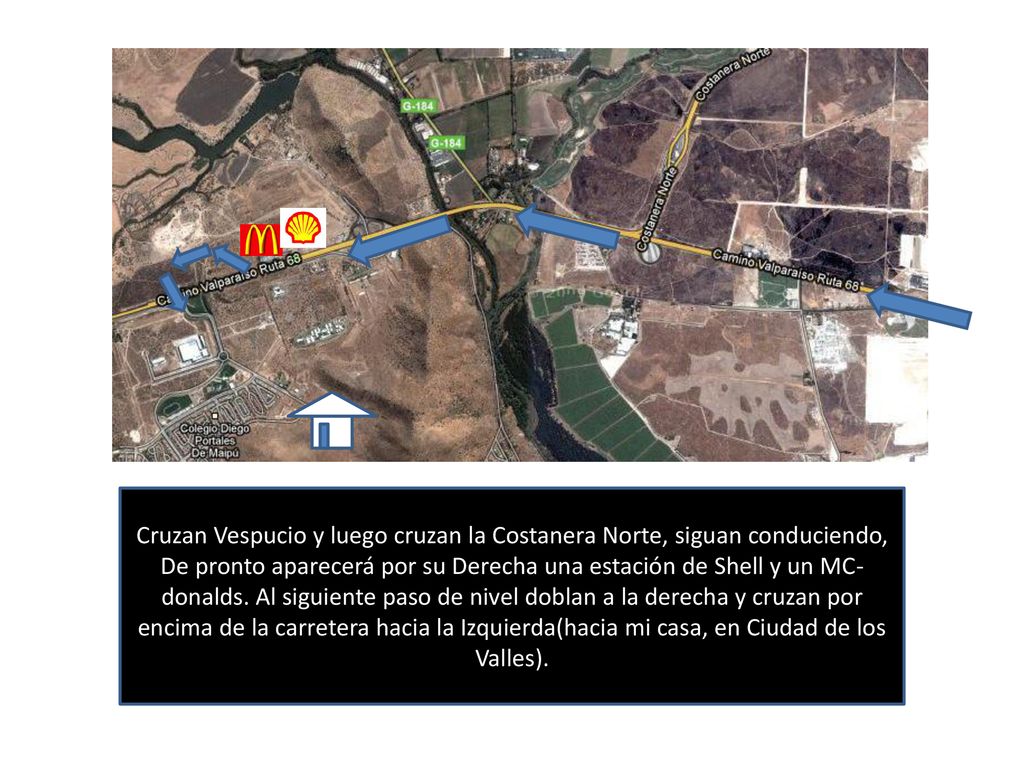 Cruzan Vespucio y luego cruzan la Costanera Norte, siguan conduciendo, De pronto aparecerá por su Derecha una estación de Shell y un MC-donalds.