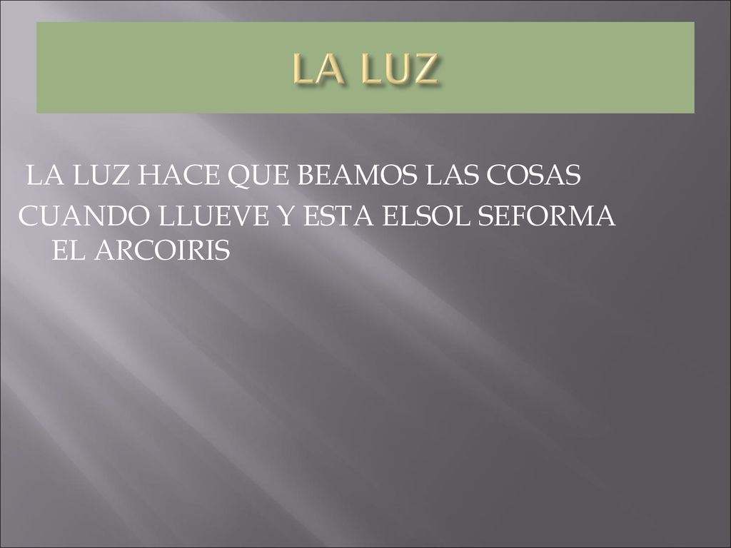 LA LUZ LA LUZ HACE QUE BEAMOS LAS COSAS CUANDO LLUEVE Y ESTA ELSOL SEFORMA EL ARCOIRIS
