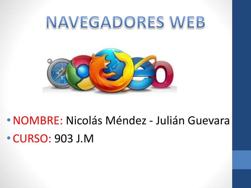 NAVEGADORES WEB NOMBRE: Nicolás Méndez - Julián Guevara CURSO: 903 J.M