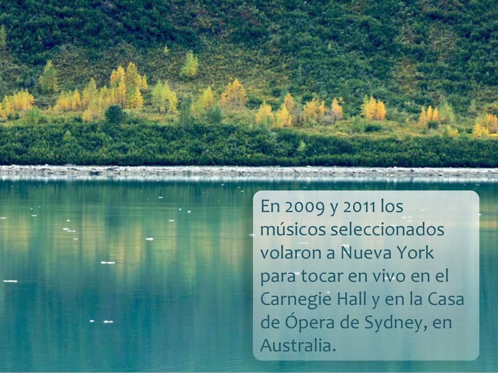 En 2009 y 2011 los músicos seleccionados volaron a Nueva York para tocar en vivo en el Carnegie Hall y en la Casa de Ópera de Sydney, en Australia.