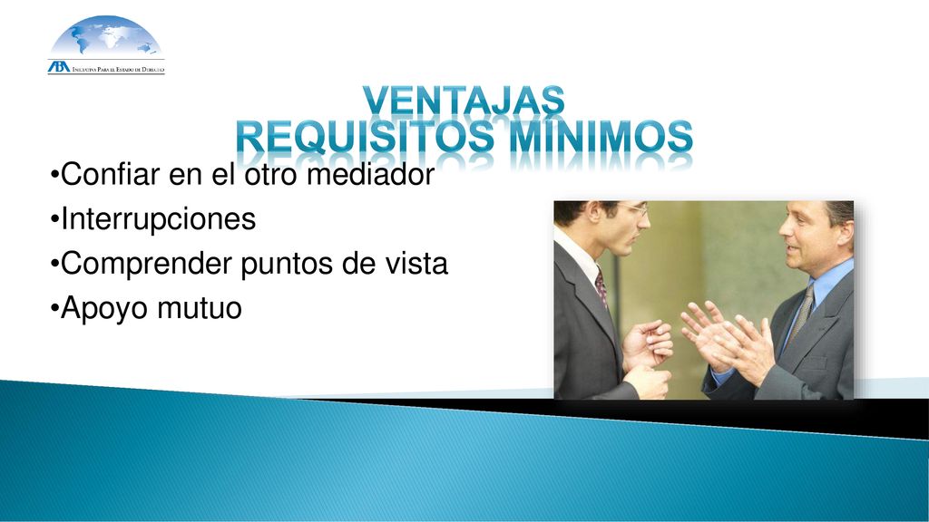 Requisitos mínimos VENTAJAS Confiar en el otro mediador Interrupciones