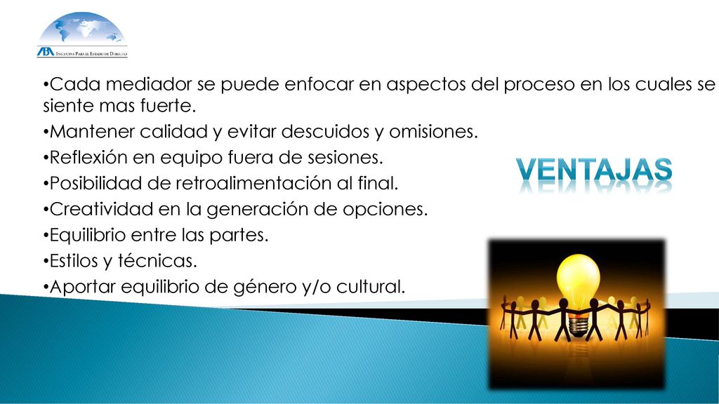 Cada mediador se puede enfocar en aspectos del proceso en los cuales se siente mas fuerte.