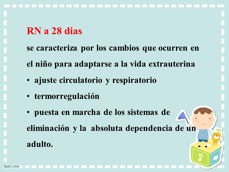 RN a 28 dias se caracteriza por los cambios que ocurren en el niño para adaptarse a la vida extrauterina.