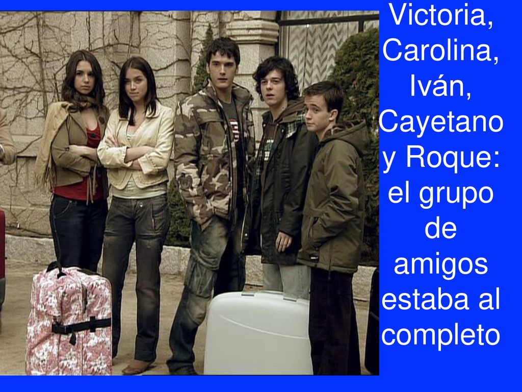 Victoria, Carolina, Iván, Cayetano y Roque: el grupo de amigos estaba al completo