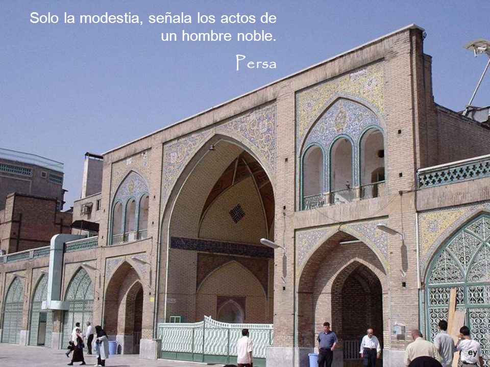 Solo la modestia, señala los actos de un hombre noble.