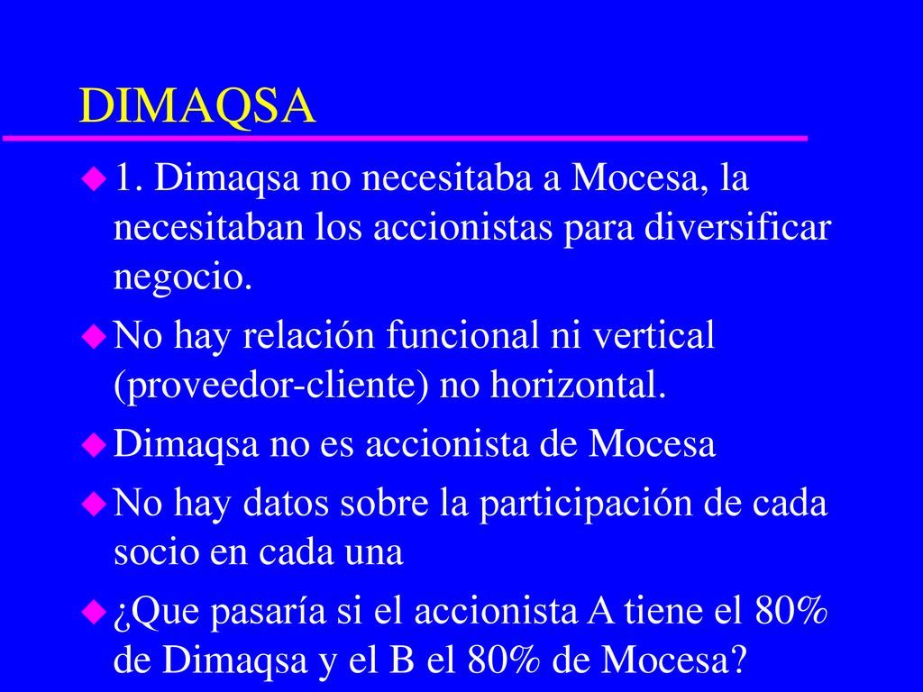 DIMAQSA 1. Dimaqsa no necesitaba a Mocesa, la necesitaban los accionistas para diversificar negocio.