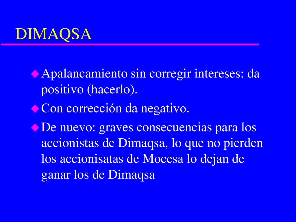 DIMAQSA Apalancamiento sin corregir intereses: da positivo (hacerlo).