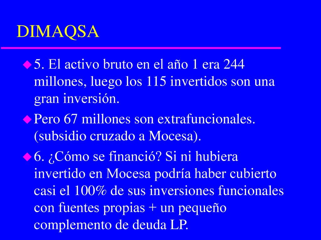 DIMAQSA 5. El activo bruto en el año 1 era 244 millones, luego los 115 invertidos son una gran inversión.