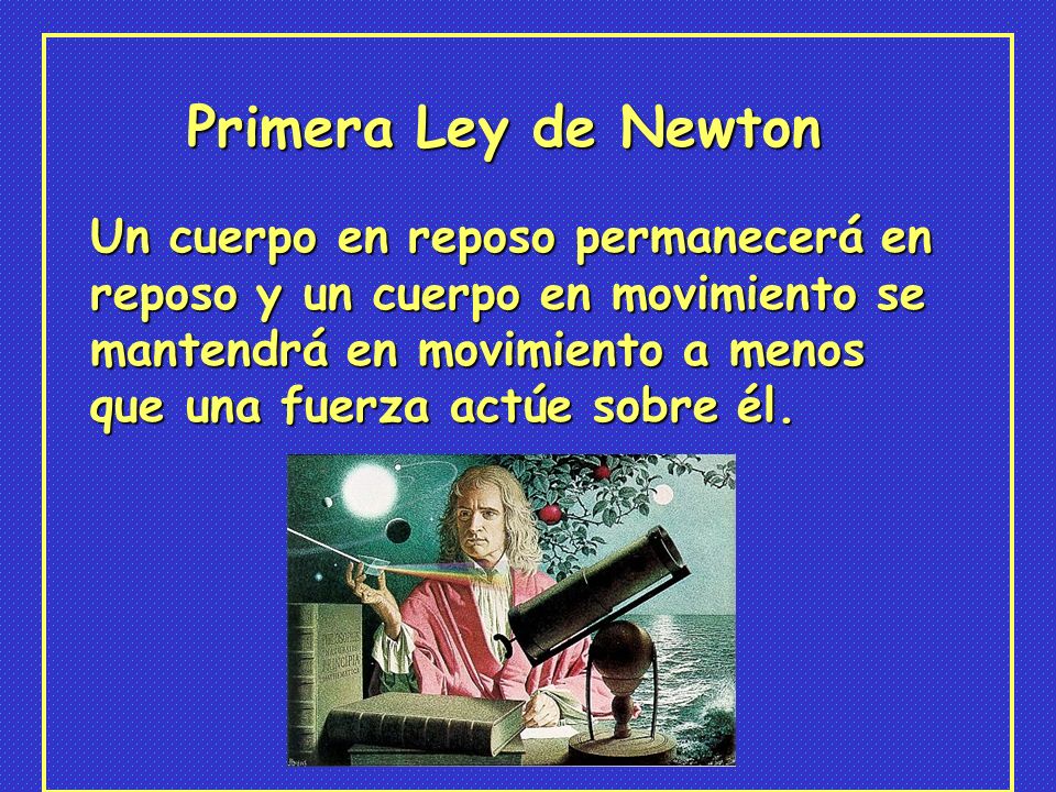 Primera Ley de Newton Un cuerpo en reposo permanecerá en