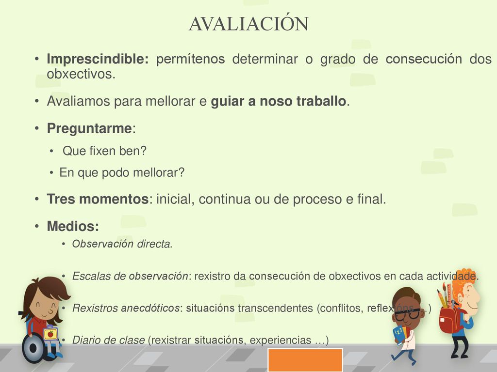 AVALIACIÓN Imprescindible: permítenos determinar o grado de consecución dos obxectivos. Avaliamos para mellorar e guiar a noso traballo.